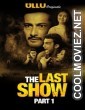The Last Show Part 1 (2021) ULLU Original